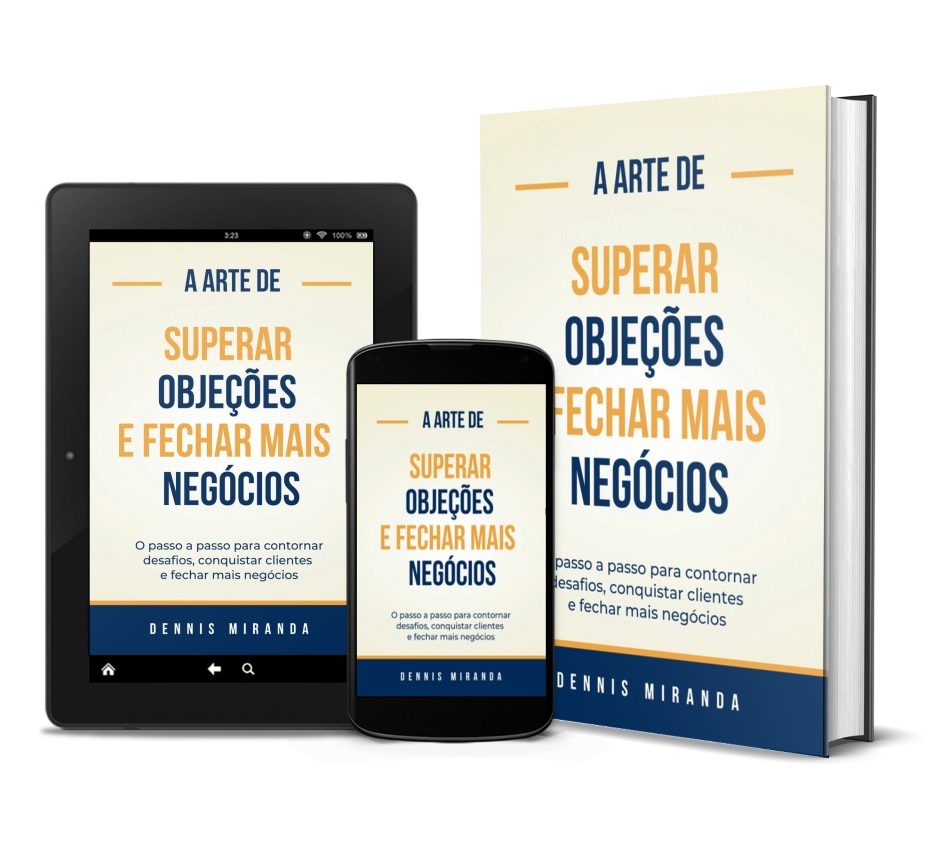 Ebook A Arte para Superar Objeções e Fechar mais Negócios - Dennis Miranda